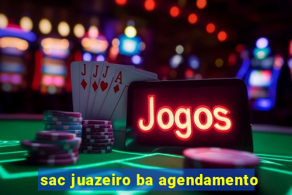 sac juazeiro ba agendamento